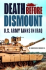 Death Before Dismount : U.S. Army Tanks in Iraq - Book