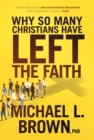 Why So Many Christians Have Left the Faith : Responding to the Deconstructionist Movement With Unshakable, Timeless Truth - eBook