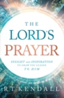 The Lord's Prayer : Insignt and Inspiration to Draw You Closer to Him - eBook