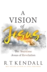 A Vision of Jesus : The Awesome Jesus of Revelation - eBook