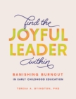 Find the Joyful Leader Within : Banishing Burnout in Early Childhood Education - eBook