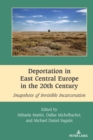 Deportation in East Central Europe in the 20th Century : Snapshots of Invisible Incarceration - eBook