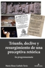 TRIUNFO, DECLIVE Y RESURGIMIENTO DE UNA PRECEPTIVA RETORICA : LOS PROGYMNASMATA - eBook