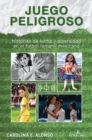 Juego peligroso : historias de lucha y diversidad en el futbol femenil mexicano - eBook