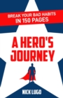 Break Your Bad Habits in 150 Pages : A Hero's Journey - eBook