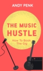 The Music Hustle : How to Book the Gig - eBook
