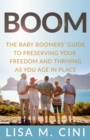 Boom : The Baby Boomers' Guide to Preserving Your Freedom and Thriving as You Age in Place - eBook