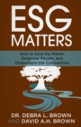 ESG Matters : How to Save the Planet, Empower People, and Outperform the Competition - eBook