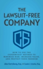 The Lawsuit-Free Company : How to Use the CoverMySix(R) Method to Minimize Risk, Increase Value, and Protect Your Freedom - eBook