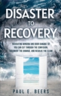 Disaster to Recovery : Navigating Window and Door Damage So You Can Cut Through the Confusion, Document the Damage, and Resolve the Claim - eBook