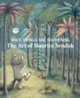 Wild Things Are Happening: The Art of Maurice Sendak - Book