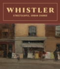 Whistler: Streetscapes, Urban Change - Book