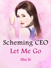 Scheming CEO, Let Me Go - eBook