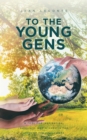 To The Young Gens : A Tool for Inspiration, Guidance, and Wisdom in the Lives of the Youngsters - eBook