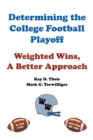 Determining the College Football Playoff: Weighted Wins, A Better Approach - eBook