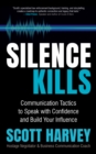 Silence Kills : Communication Tactics to Speak with Confidence and Build Your Influence - Book