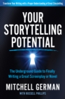 Your Storytelling Potential : The Underground Guide to Finally Writing a Great Screenplay or Novel - eBook