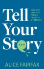 Tell Your Story : Tools to Take You from a Tweet to a TED Talk - Book