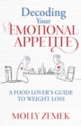 Decoding Your Emotional Appetite : A Food Lover’s Guide to Weight Loss - Book