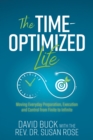 The Time-Optimized Life : Moving Everyday Preparation, Execution and Control from Finite to Infinite - Book