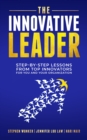 The Innovative Leader : Step-By-Step Lessons from Top Innovators For You and Your Organization - Book