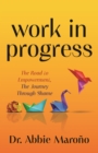 Work in Progress : The Road to Empowerment, The Journey Through Shame - Book