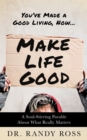 Make Life Good : A Soul-Stirring Parable About What Really Matters - Book