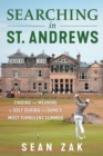 Searching in St. Andrews : Finding the Meaning of Golf During the Game's Most Turbulent Summer - eBook