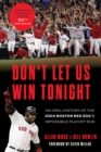 Don't Let Us Win Tonight : An Oral History of the 2004 Boston Red Sox's Impossible Playoff Run - Book