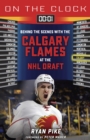 On the Clock: Calgary Flames : Behind the Scenes with the Calgary Flames at the NHL Draft - Book