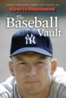 Sports Illustrated The Baseball Vault : Great Writing from the Pages of Sports Illustrated - Book