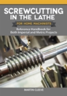 Screwcutting in the Lathe for Home Machinists : Reference Handbook for Both Imperial and Metric Projects - eBook