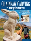 Chainsaw Carving for Beginners : Patterns and 250 Step-by-Step Photos - eBook