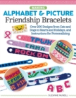 Making Alphabet & Picture Friendship Bracelets : Over 200 Designs from Cats and Dogs to Hearts and Holidays, and Instructions for Personalizing - eBook