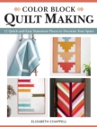 Color Block Quilt Making : 12 Quick-and-Easy Statement Pieces to Decorate Your Space - eBook