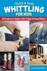 Quick & Easy Whittling for Kids : 18 Projects to Make with Twigs & Found Wood - eBook