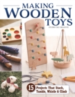 Making Wooden Toys : 15 Projects That Stack, Tumble, Whistle & Climb - eBook