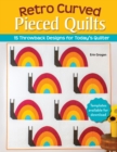 Retro Curved Pieced Quilts : 15 Throwback Designs for Today's Quilter - eBook