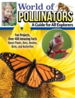 World of Pollinators: A Guide for Explorers of All Ages : Fun Projects, Over 600 Amazing Facts About Plants, Bees, Beetles, Birds, and Butterflies - eBook