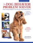 The Dog Behavior Problem Solver, Revised Second Edition : Positive Training Techniques to Correct the Most Common Problem Behaviors - eBook
