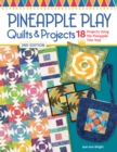 Pineapple Play Quilts & Projects, 2nd Edition : 18 Projects Using the Pineapple Trim Tool - eBook