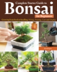 Complete Starter Guide to Bonsai : Growing from Seed or Seedling--Wiring, Pruning, Care, and Display - eBook