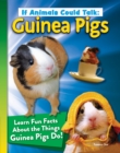 If Animals Could Talk: Guinea Pigs : Learn Fun Facts About the Things Guinea Pigs Do! - eBook