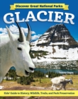 Discover Great National Parks: Glacier : Kids' Guide to History, Wildlife, Trails, and Park Preservation - eBook