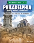 We Built This City: Philadelphia : History, People, Landmarks - Independence Hall, the Rocky Statue, Trolleys - eBook