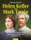 Famous Friends: Helen Keller and Mark Twain : How They Met, Their Humble Beginnings and Amazing Achievements - eBook