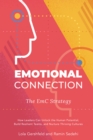 Emotional Connection : How Leaders Can Unlock the Human Potential,  Build Resilient Teams, and Nurture Thriving Cultures - Book