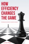 How Efficiency Changes the Game : Developing Lean Operations for Competitive Advantage - eBook