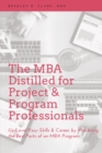 The MBA Distilled for Project & Program Professionals : Up-Level Your Skills & Career by Mastering the Best Parts of an MBA Program - eBook