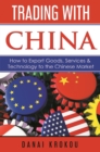 Trading With China : How to Export Goods, Services, & Technology to the Chinese Market - eBook